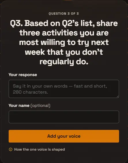 Question 3 of 3 as respondents saw it: “Q3. Based on Q2’s list, share three activities you are most willing to try next week that you don’t regularly do.”, with a response box and an Add your voice button.