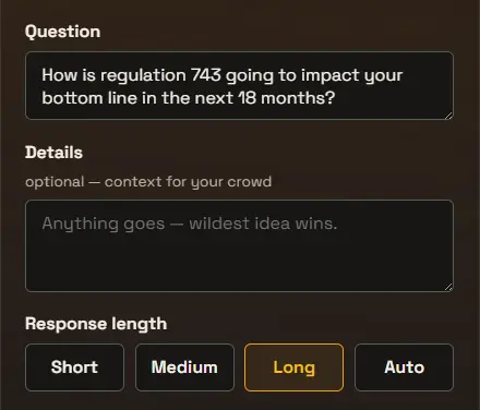 The Question field reading “How is regulation 743 going to impact your bottom line in the next 18 months?”, an optional Details field for context to your crowd, and a Response length selector with Short, Medium, Long (selected) and Auto.