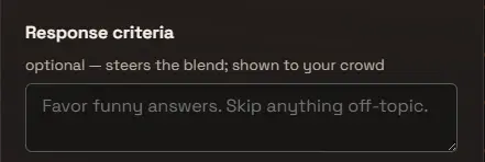 The optional Response criteria field, labelled “steers the blend; shown to your crowd”, with the example text “Favor funny answers. Skip anything off-topic.”